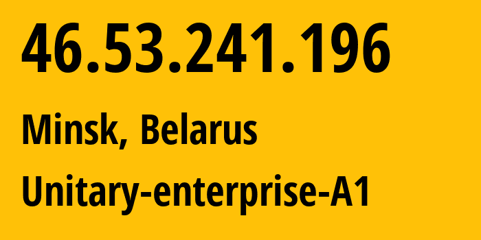 IP-адрес 46.53.241.196 (Минск, Минск, Беларусь) определить местоположение, координаты на карте, ISP провайдер AS42772 Unitary-enterprise-A1 // кто провайдер айпи-адреса 46.53.241.196