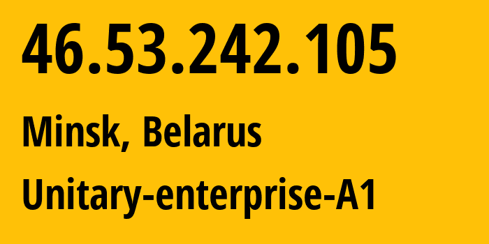 IP-адрес 46.53.242.105 (Минск, Минск, Беларусь) определить местоположение, координаты на карте, ISP провайдер AS42772 Unitary-enterprise-A1 // кто провайдер айпи-адреса 46.53.242.105