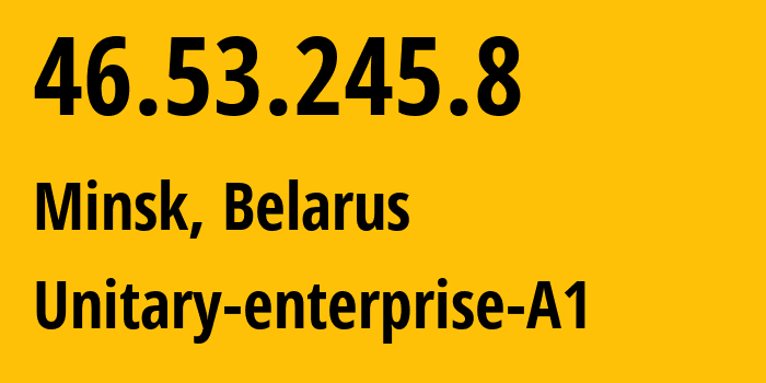 IP-адрес 46.53.245.8 (Минск, Минск, Беларусь) определить местоположение, координаты на карте, ISP провайдер AS42772 Unitary-enterprise-A1 // кто провайдер айпи-адреса 46.53.245.8