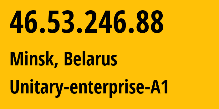 IP-адрес 46.53.246.88 (Минск, Минск, Беларусь) определить местоположение, координаты на карте, ISP провайдер AS42772 Unitary-enterprise-A1 // кто провайдер айпи-адреса 46.53.246.88