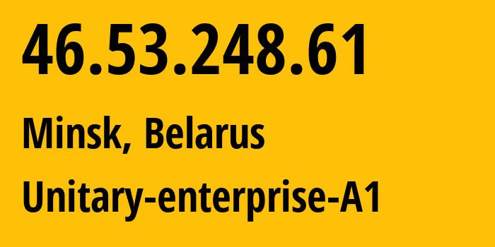 IP address 46.53.248.61 (Minsk, Minsk City, Belarus) get location, coordinates on map, ISP provider AS42772 Unitary-enterprise-A1 // who is provider of ip address 46.53.248.61, whose IP address