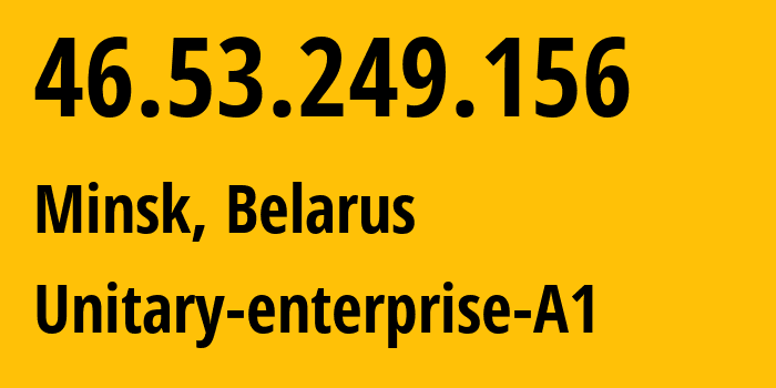 IP-адрес 46.53.249.156 (Минск, Минск, Беларусь) определить местоположение, координаты на карте, ISP провайдер AS42772 Unitary-enterprise-A1 // кто провайдер айпи-адреса 46.53.249.156
