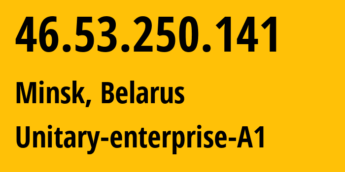 IP-адрес 46.53.250.141 (Минск, Минск, Беларусь) определить местоположение, координаты на карте, ISP провайдер AS42772 Unitary-enterprise-A1 // кто провайдер айпи-адреса 46.53.250.141
