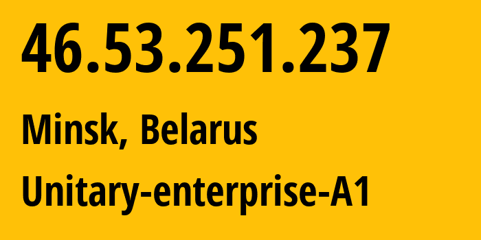 IP-адрес 46.53.251.237 (Минск, Минск, Беларусь) определить местоположение, координаты на карте, ISP провайдер AS42772 Unitary-enterprise-A1 // кто провайдер айпи-адреса 46.53.251.237