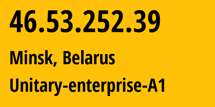 IP-адрес 46.53.252.39 (Минск, Минск, Беларусь) определить местоположение, координаты на карте, ISP провайдер AS42772 Unitary-enterprise-A1 // кто провайдер айпи-адреса 46.53.252.39