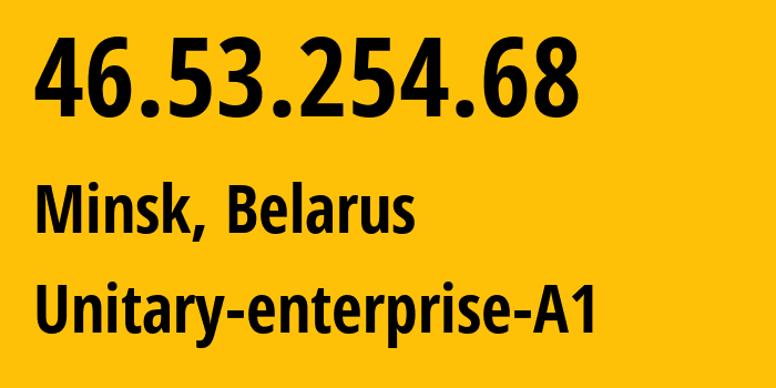 IP-адрес 46.53.254.68 (Минск, Минск, Беларусь) определить местоположение, координаты на карте, ISP провайдер AS42772 Unitary-enterprise-A1 // кто провайдер айпи-адреса 46.53.254.68