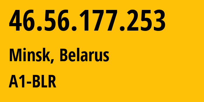 IP address 46.56.177.253 (Minsk, Minsk City, Belarus) get location, coordinates on map, ISP provider AS42772 A1-BLR // who is provider of ip address 46.56.177.253, whose IP address