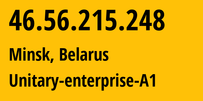 IP address 46.56.215.248 (Minsk, Minsk City, Belarus) get location, coordinates on map, ISP provider AS42772 Unitary-enterprise-A1 // who is provider of ip address 46.56.215.248, whose IP address