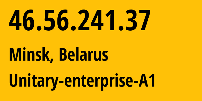 IP address 46.56.241.37 (Minsk, Minsk City, Belarus) get location, coordinates on map, ISP provider AS42772 Unitary-enterprise-A1 // who is provider of ip address 46.56.241.37, whose IP address