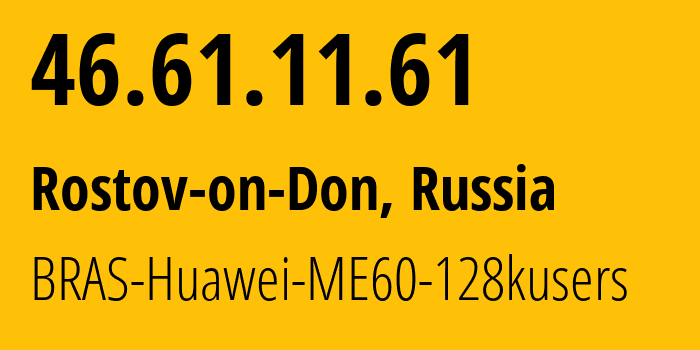 IP-адрес 46.61.11.61 (Ростов-на-Дону, Ростовская Область, Россия) определить местоположение, координаты на карте, ISP провайдер AS12389 BRAS-Huawei-ME60-128kusers // кто провайдер айпи-адреса 46.61.11.61