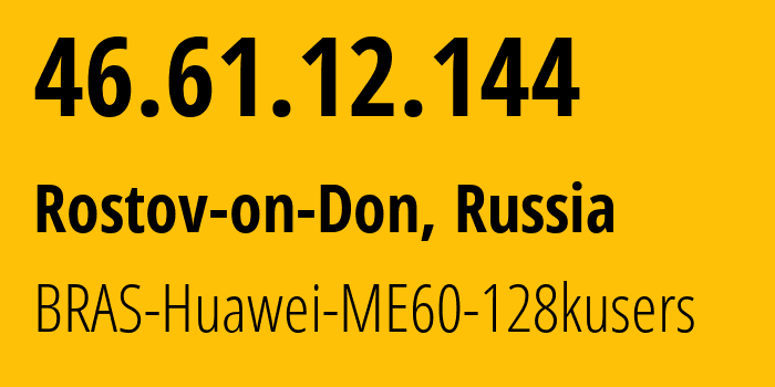 IP-адрес 46.61.12.144 (Ростов-на-Дону, Ростовская Область, Россия) определить местоположение, координаты на карте, ISP провайдер AS12389 BRAS-Huawei-ME60-128kusers // кто провайдер айпи-адреса 46.61.12.144