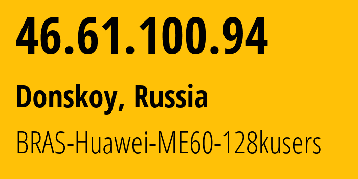 IP-адрес 46.61.100.94 (Донской, Ростовская Область, Россия) определить местоположение, координаты на карте, ISP провайдер AS12389 BRAS-Huawei-ME60-128kusers // кто провайдер айпи-адреса 46.61.100.94