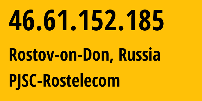 IP-адрес 46.61.152.185 (Ростов-на-Дону, Ростовская Область, Россия) определить местоположение, координаты на карте, ISP провайдер AS12389 PJSC-Rostelecom // кто провайдер айпи-адреса 46.61.152.185