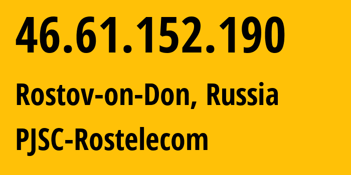 IP address 46.61.152.190 (Rostov-on-Don, Rostov Oblast, Russia) get location, coordinates on map, ISP provider AS12389 PJSC-Rostelecom // who is provider of ip address 46.61.152.190, whose IP address