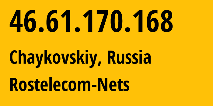 IP-адрес 46.61.170.168 (Чайковский, Пермский край, Россия) определить местоположение, координаты на карте, ISP провайдер AS12389 Rostelecom-Nets // кто провайдер айпи-адреса 46.61.170.168