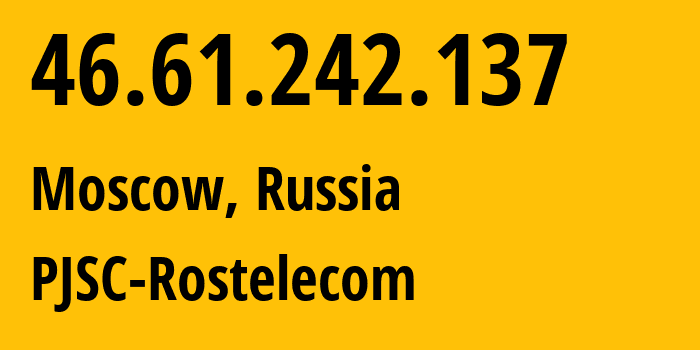 IP-адрес 46.61.242.137 (Москва, Москва, Россия) определить местоположение, координаты на карте, ISP провайдер AS12389 PJSC-Rostelecom // кто провайдер айпи-адреса 46.61.242.137