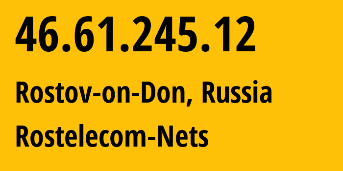 IP-адрес 46.61.245.12 (Ростов-на-Дону, Ростовская Область, Россия) определить местоположение, координаты на карте, ISP провайдер AS12389 Rostelecom-Nets // кто провайдер айпи-адреса 46.61.245.12