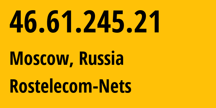 IP address 46.61.245.21 (Moscow, Moscow, Russia) get location, coordinates on map, ISP provider AS12389 Rostelecom-Nets // who is provider of ip address 46.61.245.21, whose IP address