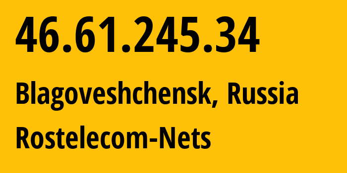 IP address 46.61.245.34 (Blagoveshchensk, Amur Oblast, Russia) get location, coordinates on map, ISP provider AS12389 Rostelecom-Nets // who is provider of ip address 46.61.245.34, whose IP address