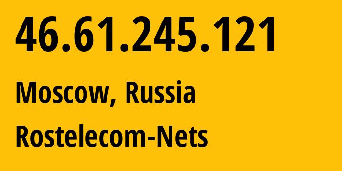 IP address 46.61.245.121 get location, coordinates on map, ISP provider AS12389 Rostelecom-Nets // who is provider of ip address 46.61.245.121, whose IP address