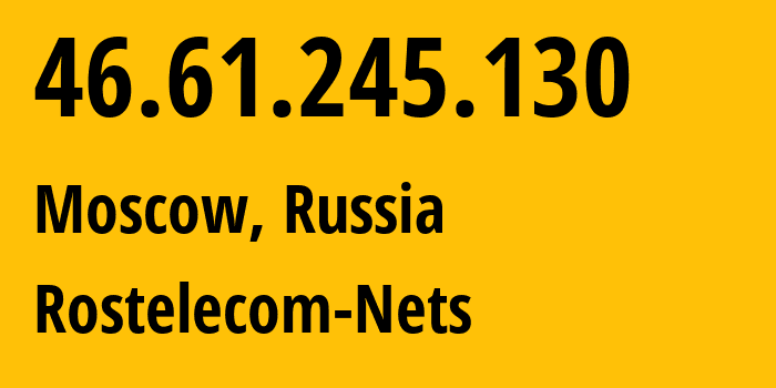 IP address 46.61.245.130 (Blagoveshchensk, Amur Oblast, Russia) get location, coordinates on map, ISP provider AS12389 Rostelecom-Nets // who is provider of ip address 46.61.245.130, whose IP address