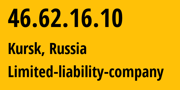 IP address 46.62.16.10 (Kursk, Kursk Oblast, Russia) get location, coordinates on map, ISP provider AS42277 Limited-liability-company // who is provider of ip address 46.62.16.10, whose IP address