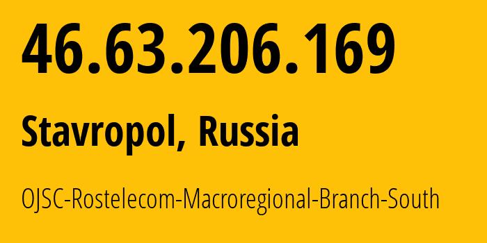 IP address 46.63.206.169 (Stavropol, Stavropol Kray, Russia) get location, coordinates on map, ISP provider AS12389 OJSC-Rostelecom-Macroregional-Branch-South // who is provider of ip address 46.63.206.169, whose IP address