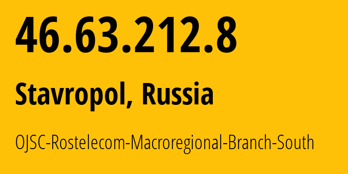 IP address 46.63.212.8 (Stavropol, Stavropol Kray, Russia) get location, coordinates on map, ISP provider AS12389 OJSC-Rostelecom-Macroregional-Branch-South // who is provider of ip address 46.63.212.8, whose IP address