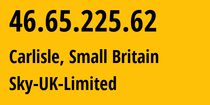 IP-адрес 46.65.225.62 (Карлайл, Англия, Мелкобритания) определить местоположение, координаты на карте, ISP провайдер AS5607 Sky-UK-Limited // кто провайдер айпи-адреса 46.65.225.62