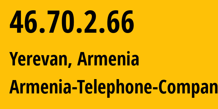 IP-адрес 46.70.2.66 (Ереван, Ереван, Армения) определить местоположение, координаты на карте, ISP провайдер AS12297 Armenia-Telephone-Company // кто провайдер айпи-адреса 46.70.2.66