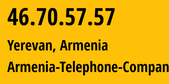 IP address 46.70.57.57 (Yerevan, Yerevan, Armenia) get location, coordinates on map, ISP provider AS12297 Armenia-Telephone-Company // who is provider of ip address 46.70.57.57, whose IP address