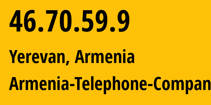 IP-адрес 46.70.59.9 (Ереван, Ереван, Армения) определить местоположение, координаты на карте, ISP провайдер AS12297 Armenia-Telephone-Company // кто провайдер айпи-адреса 46.70.59.9