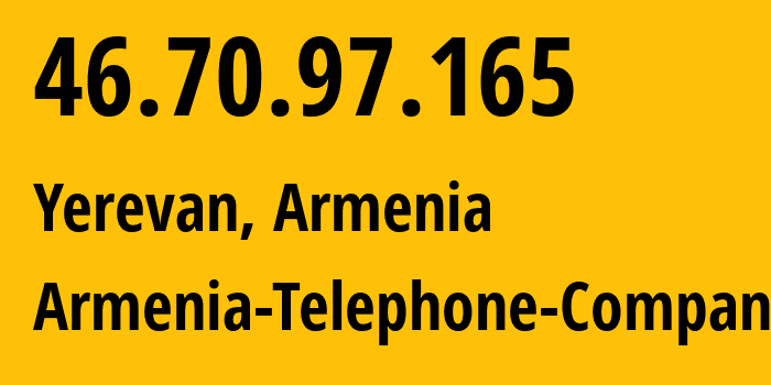 IP address 46.70.97.165 (Yerevan, Yerevan, Armenia) get location, coordinates on map, ISP provider AS12297 Armenia-Telephone-Company // who is provider of ip address 46.70.97.165, whose IP address