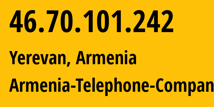 IP address 46.70.101.242 (Yerevan, Yerevan, Armenia) get location, coordinates on map, ISP provider AS12297 Armenia-Telephone-Company // who is provider of ip address 46.70.101.242, whose IP address