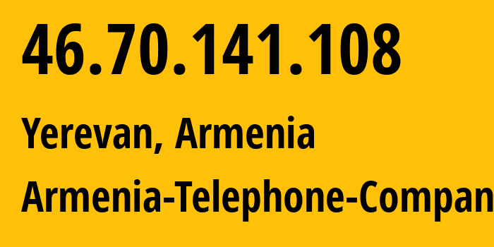 IP-адрес 46.70.141.108 (Ереван, Ереван, Армения) определить местоположение, координаты на карте, ISP провайдер AS12297 Armenia-Telephone-Company // кто провайдер айпи-адреса 46.70.141.108