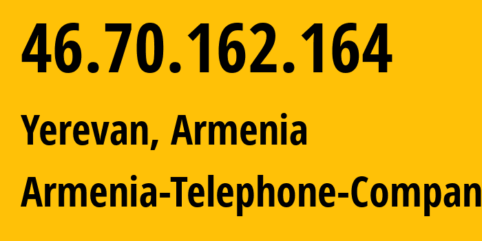 IP-адрес 46.70.162.164 (Ереван, Ереван, Армения) определить местоположение, координаты на карте, ISP провайдер AS12297 Armenia-Telephone-Company // кто провайдер айпи-адреса 46.70.162.164