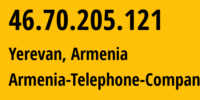 IP address 46.70.205.121 (Yerevan, Yerevan, Armenia) get location, coordinates on map, ISP provider AS12297 Armenia-Telephone-Company // who is provider of ip address 46.70.205.121, whose IP address