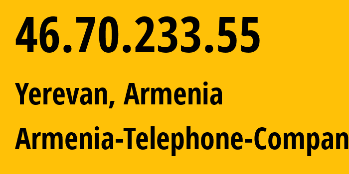 IP address 46.70.233.55 (Yerevan, Yerevan, Armenia) get location, coordinates on map, ISP provider AS12297 Armenia-Telephone-Company // who is provider of ip address 46.70.233.55, whose IP address