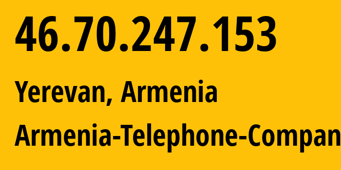 IP-адрес 46.70.247.153 (Ереван, Ереван, Армения) определить местоположение, координаты на карте, ISP провайдер AS12297 Armenia-Telephone-Company // кто провайдер айпи-адреса 46.70.247.153