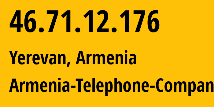 IP address 46.71.12.176 (Yerevan, Yerevan, Armenia) get location, coordinates on map, ISP provider AS12297 Armenia-Telephone-Company // who is provider of ip address 46.71.12.176, whose IP address