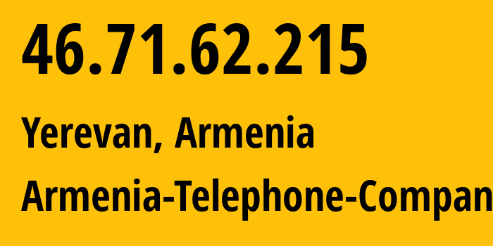 IP address 46.71.62.215 (Yerevan, Yerevan, Armenia) get location, coordinates on map, ISP provider AS12297 Armenia-Telephone-Company // who is provider of ip address 46.71.62.215, whose IP address