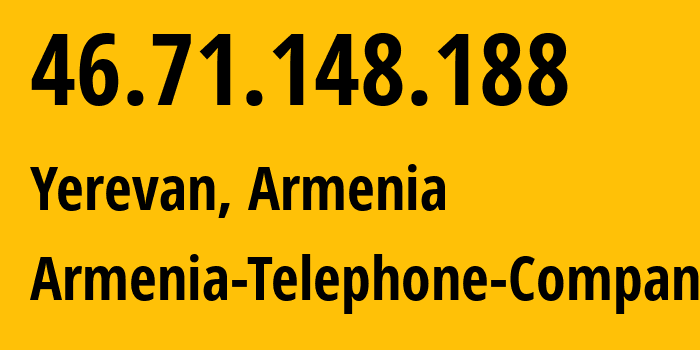 IP address 46.71.148.188 (Yerevan, Yerevan, Armenia) get location, coordinates on map, ISP provider AS12297 Armenia-Telephone-Company // who is provider of ip address 46.71.148.188, whose IP address