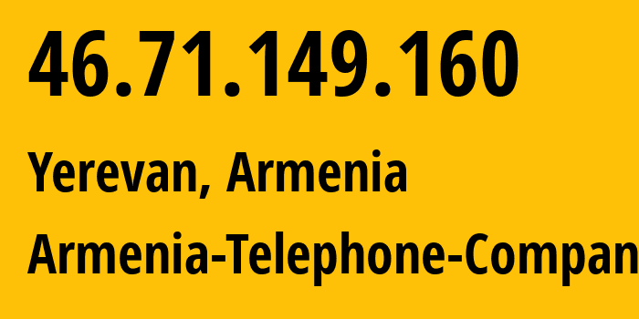 IP-адрес 46.71.149.160 (Ереван, Ереван, Армения) определить местоположение, координаты на карте, ISP провайдер AS12297 Armenia-Telephone-Company // кто провайдер айпи-адреса 46.71.149.160