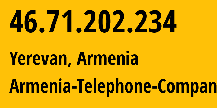 IP address 46.71.202.234 (Yerevan, Yerevan, Armenia) get location, coordinates on map, ISP provider AS12297 Armenia-Telephone-Company // who is provider of ip address 46.71.202.234, whose IP address