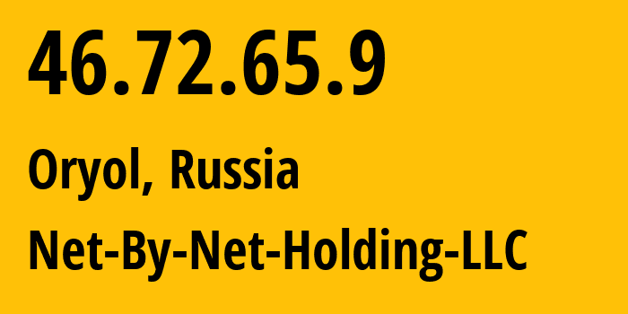 IP address 46.72.65.9 (Oryol, Oryol oblast, Russia) get location, coordinates on map, ISP provider AS12714 Net-By-Net-Holding-LLC // who is provider of ip address 46.72.65.9, whose IP address