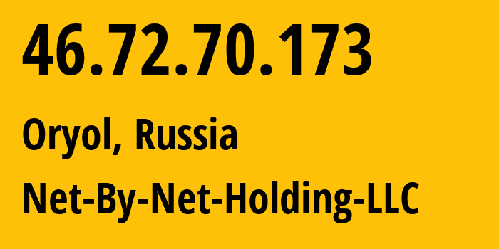 IP address 46.72.70.173 (Oryol, Oryol oblast, Russia) get location, coordinates on map, ISP provider AS12714 Net-By-Net-Holding-LLC // who is provider of ip address 46.72.70.173, whose IP address