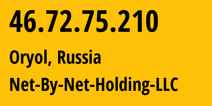 IP address 46.72.75.210 (Oryol, Oryol oblast, Russia) get location, coordinates on map, ISP provider AS12714 Net-By-Net-Holding-LLC // who is provider of ip address 46.72.75.210, whose IP address