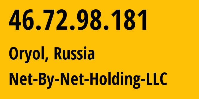 IP address 46.72.98.181 (Oryol, Oryol oblast, Russia) get location, coordinates on map, ISP provider AS12714 Net-By-Net-Holding-LLC // who is provider of ip address 46.72.98.181, whose IP address