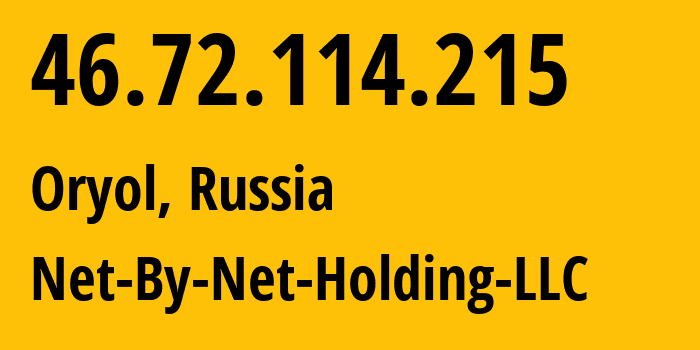 IP address 46.72.114.215 (Oryol, Oryol oblast, Russia) get location, coordinates on map, ISP provider AS12714 Net-By-Net-Holding-LLC // who is provider of ip address 46.72.114.215, whose IP address