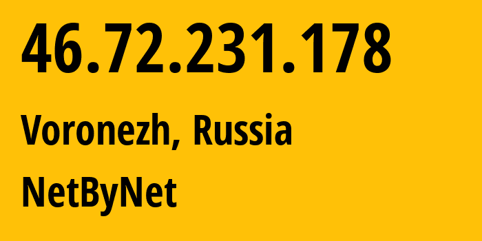 IP-адрес 46.72.231.178 (Воронеж, Воронежская Область, Россия) определить местоположение, координаты на карте, ISP провайдер AS12714 NetByNet // кто провайдер айпи-адреса 46.72.231.178